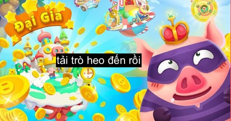 tải trò heo đến rồi