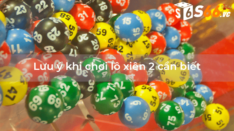 Lưu ý khi chơi lô xiên 2 cần biết