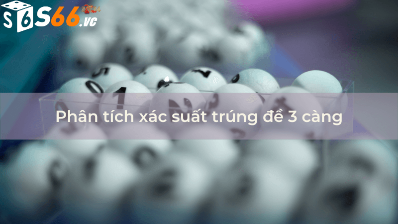 Phân tích xác suất trúng đề 3 càng